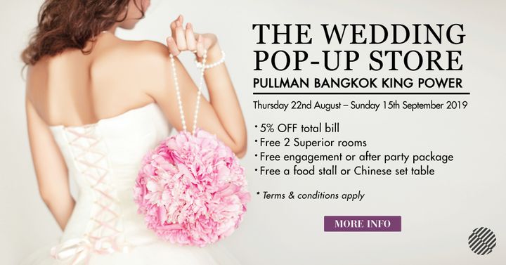 10  เตรียมพร้อมสำหรับงานแต่ง! ที่งาน The Wedding Pop-up Store แล้วจองจริง พร้อมรับสิทธิประโยชน์ในงาน Showcase 14-15 ก.ย. นี้ @ Pullman Bangkok King Power